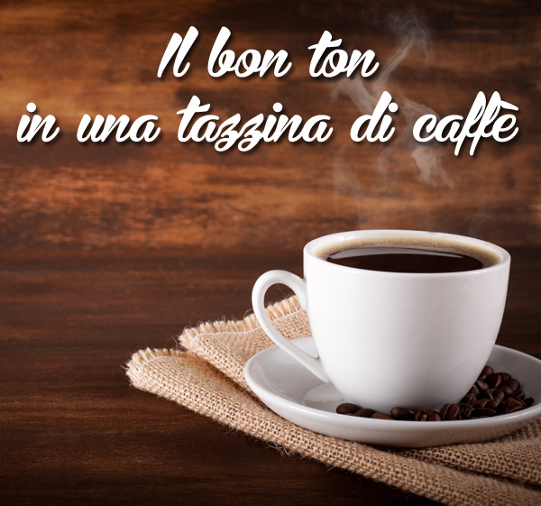 Il bon ton in una tazzina di caffè